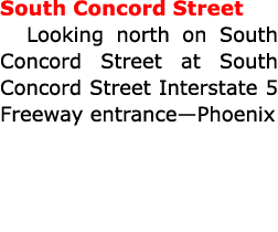 South Concord Street Looking north on South Concord Street at South Concord Street Interstate 5 Freeway entrance—Phoenix