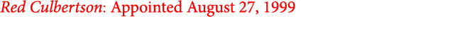 Red Culbertson: Appointed August 27, 1999 
