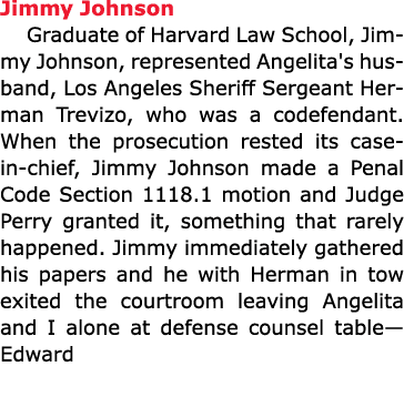 Jimmy Johnson Graduate of Harvard Law School, Jimmy Johnson, represented Angelita's husband, Los Angeles Sheriff Serg...