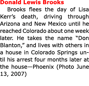 Donald Lewis ﻿Brooks ﻿Brooks flees the day of Lisa Kerr’s death, driving through Arizona and New ﻿Mexico until he rea...