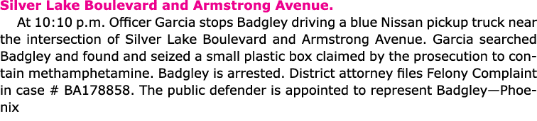 Silver Lake Boulevard and Armstrong Avenue. At 10:10 p.m. Officer Garcia stops Badgley driving a blue Nissan pickup t...