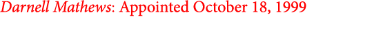 Darnell Mathews: Appointed October 18, 1999