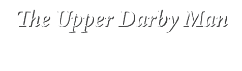 The Upper Darby Man