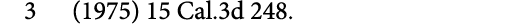 3 (1975) 15 Cal.3d 248.