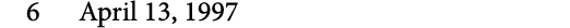 6 April 13, 1997