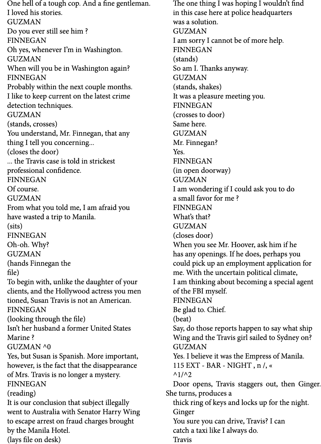 One hell of a tough cop. And a fine gentleman. I loved his stories. GUZMAN Do you ever still see him ? FINNEGAN Oh ye...