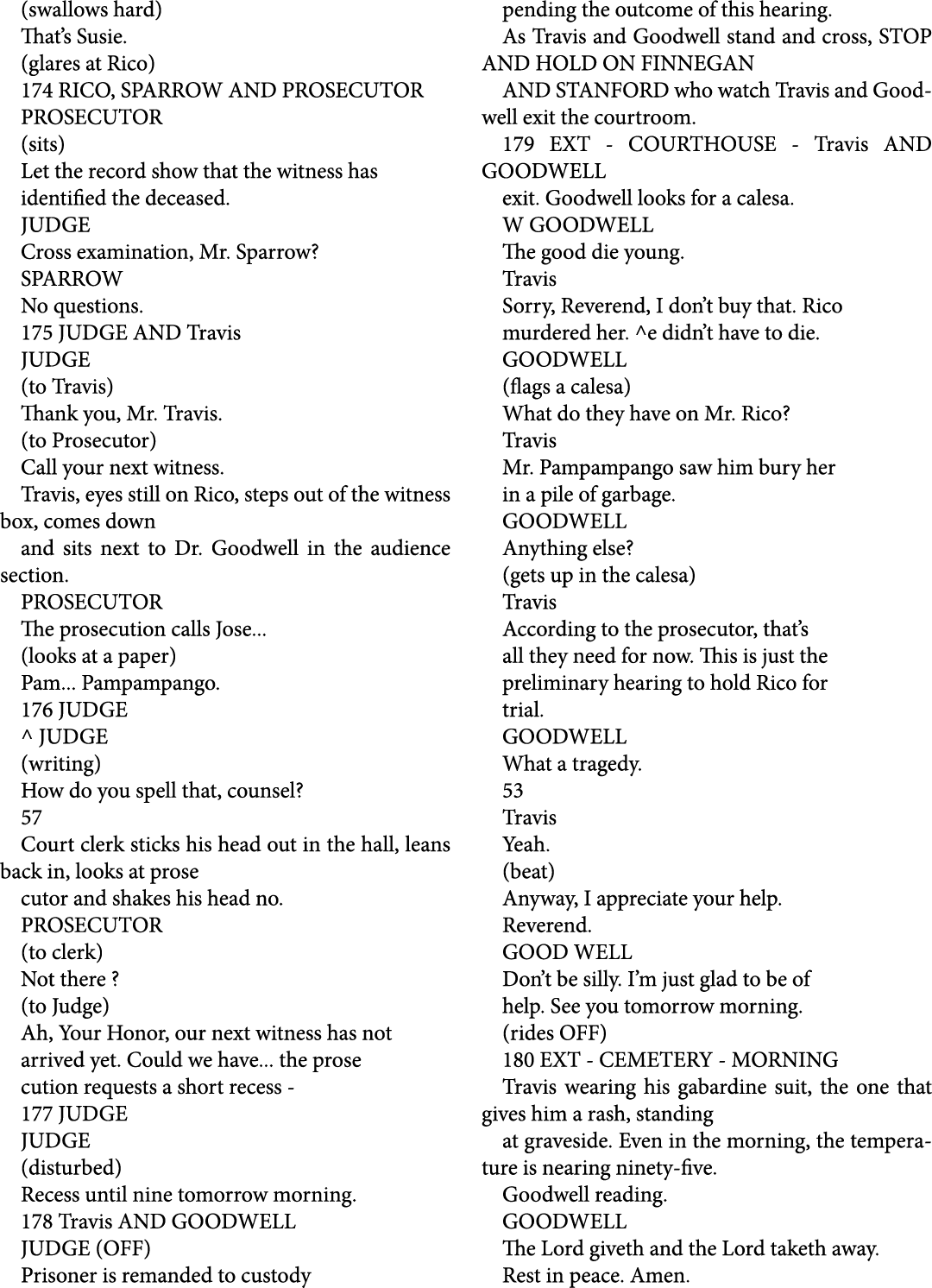 (swallows hard) That’s Susie. (glares at Rico) 174 RICO, SPARROW AND PROSECUTOR PROSECUTOR (sits) Let the record show...