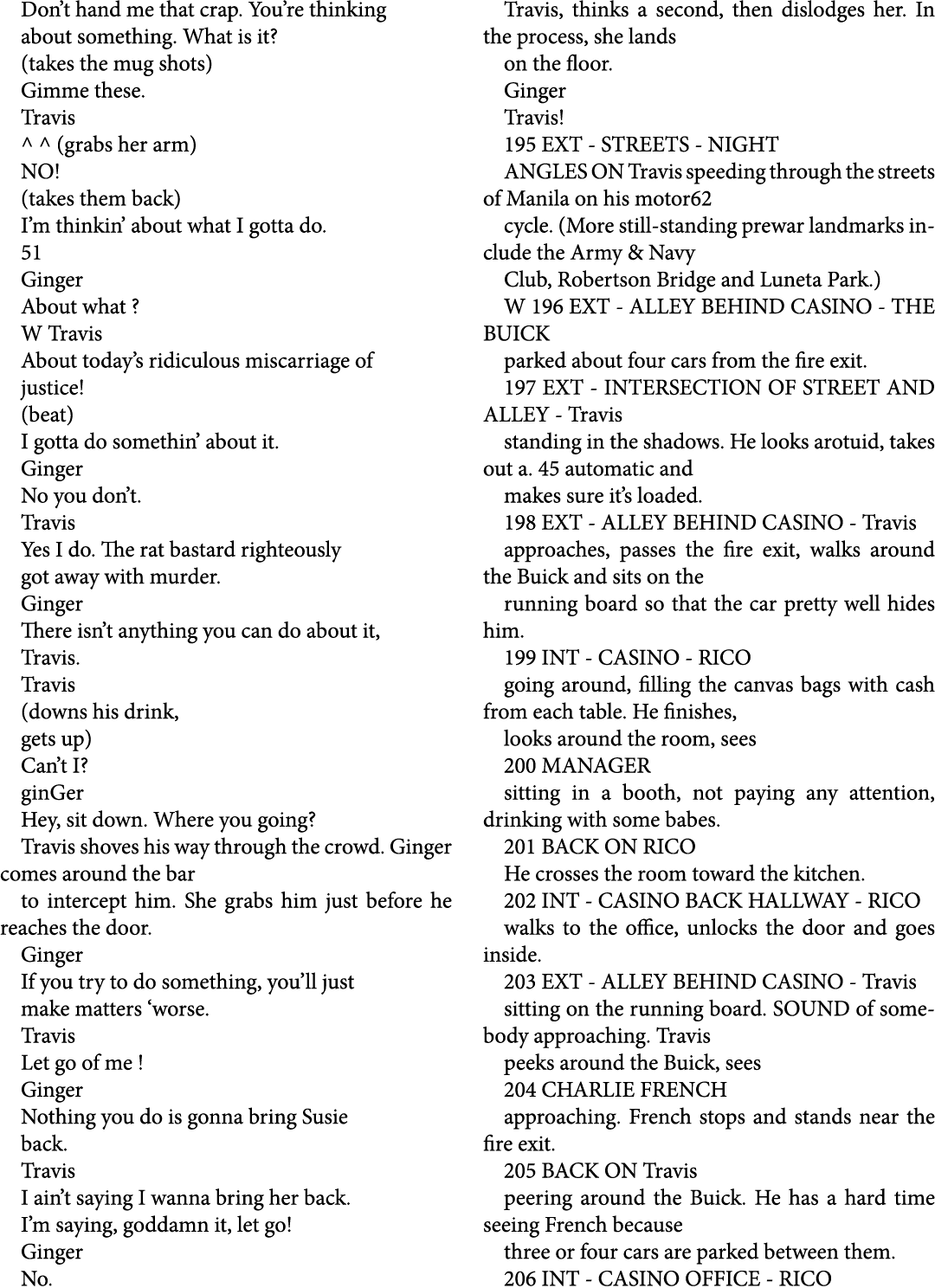 Don’t hand me that crap. You’re thinking about something. What is it? (takes the mug shots) Gimme these. Travis ^ ^ (...