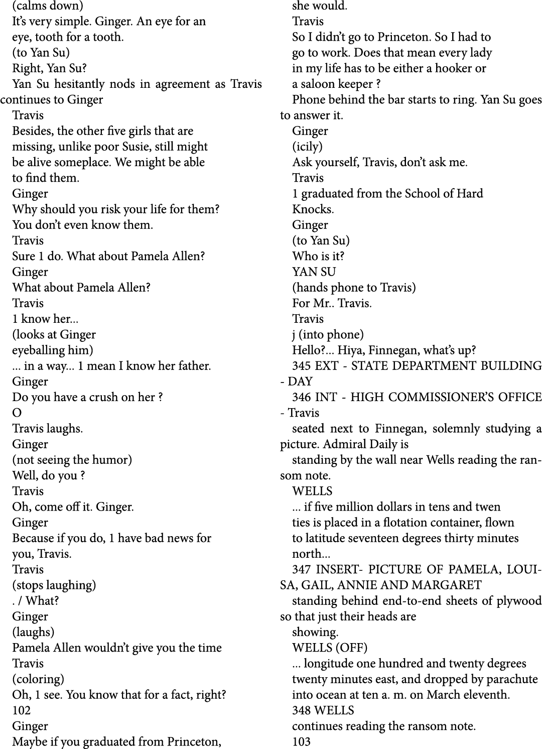 (calms down) It’s very simple. Ginger. An eye for an eye, tooth for a tooth. (to Yan Su) Right, Yan Su? Yan Su hesita...