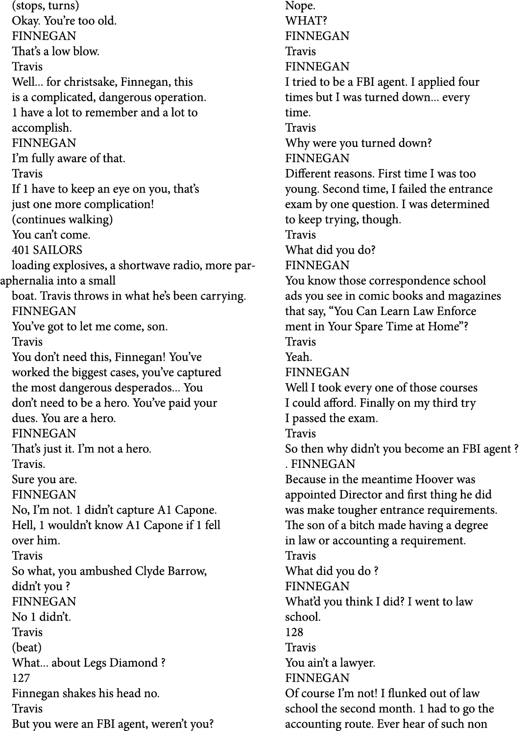 (stops, turns) Okay. You’re too old. FINNEGAN That’s a low blow. Travis Well... for christsake, Finnegan, this is a c...