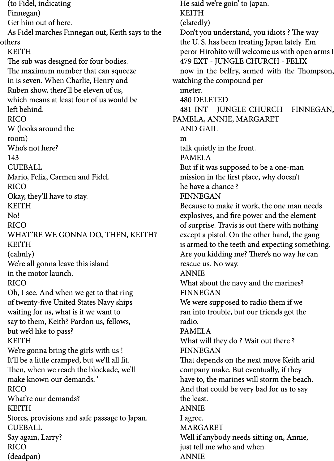 (to Fidel, indicating Finnegan) Get him out of here. As Fidel marches Finnegan out, Keith says to the others KEITH Th...