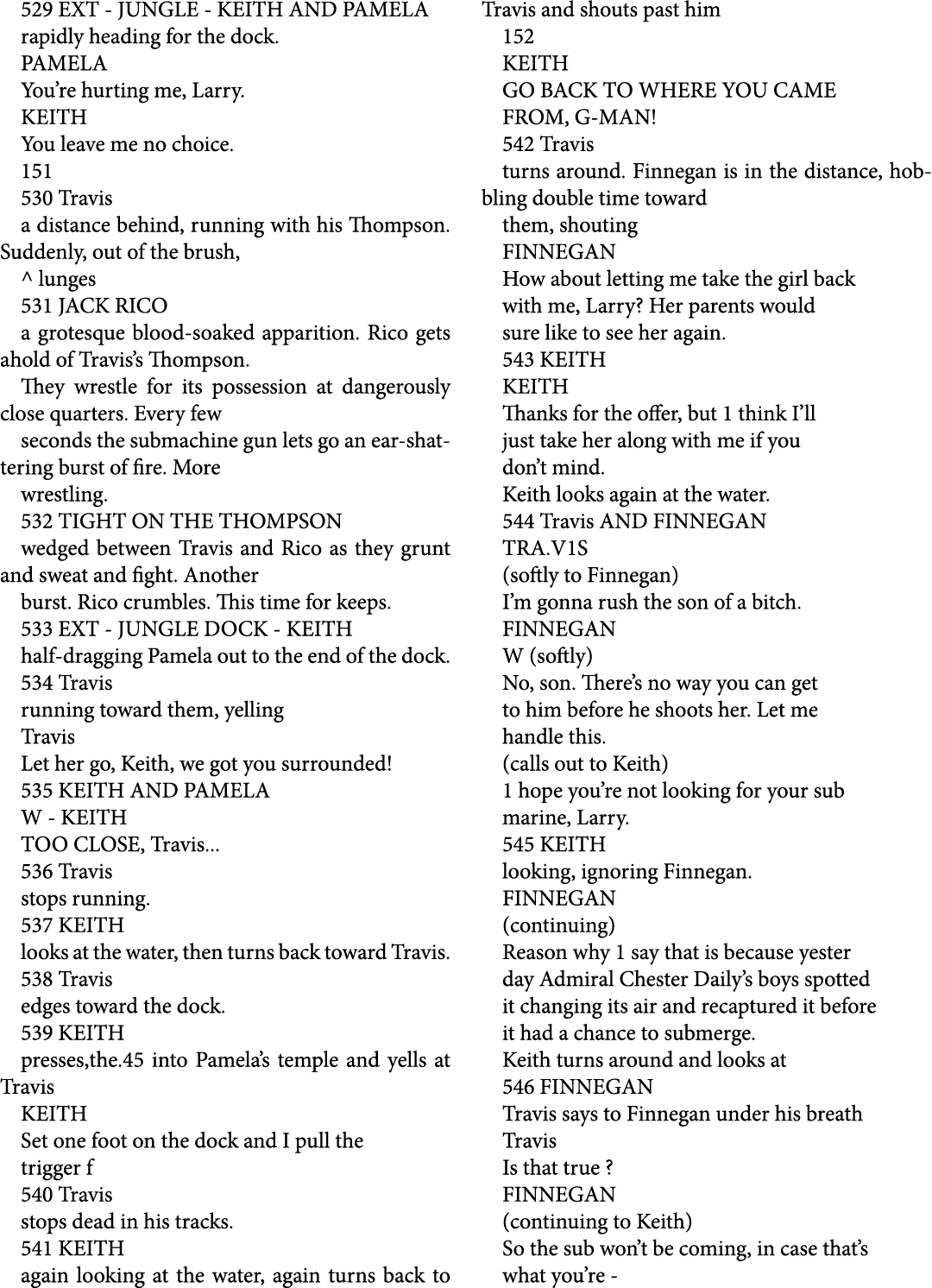 529 EXT JUNGLE KEITH AND PAMELA rapidly heading for the dock. PAMELA You’re hurting me, Larry. KEITH You leave me no ...