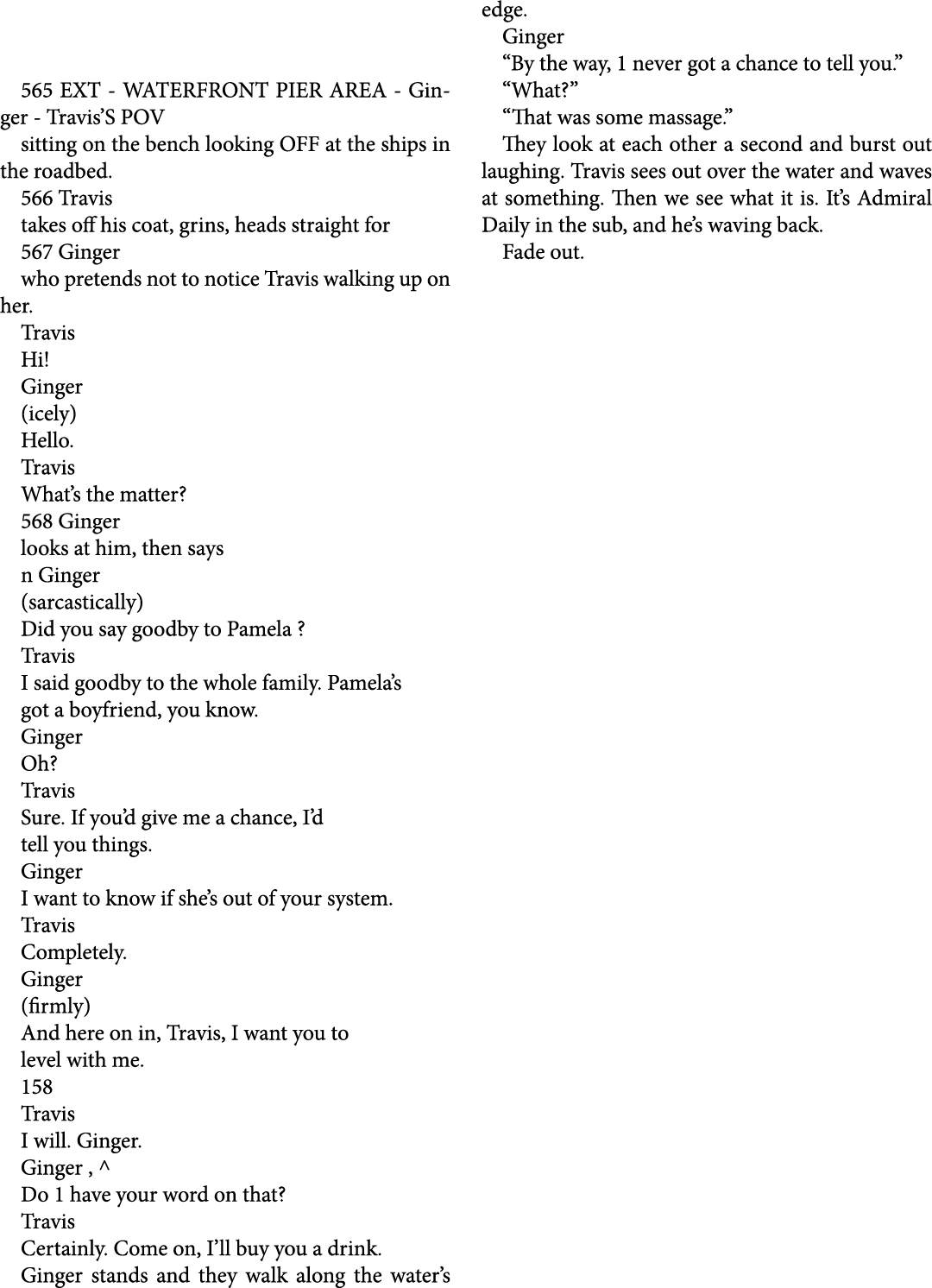  565 EXT WATERFRONT PIER AREA Ginger Travis’S POV sitting on the bench looking OFF at the ships in the roadbed. 566 T...