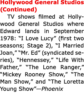 ﻿Hollywood General Studios (Continued) TV shows filmed at ﻿﻿Hollywood General Studios where Edward lands in Septembe...