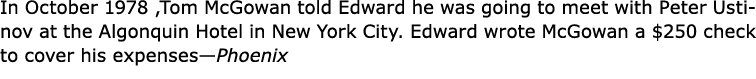 In October 1978 ,Tom McGowan told Edward he was going to meet with ﻿Peter Ustinov at the ﻿Algonquin Hotel in New York...