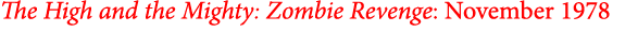 The High and the Mighty: Zombie Revenge: November 1978