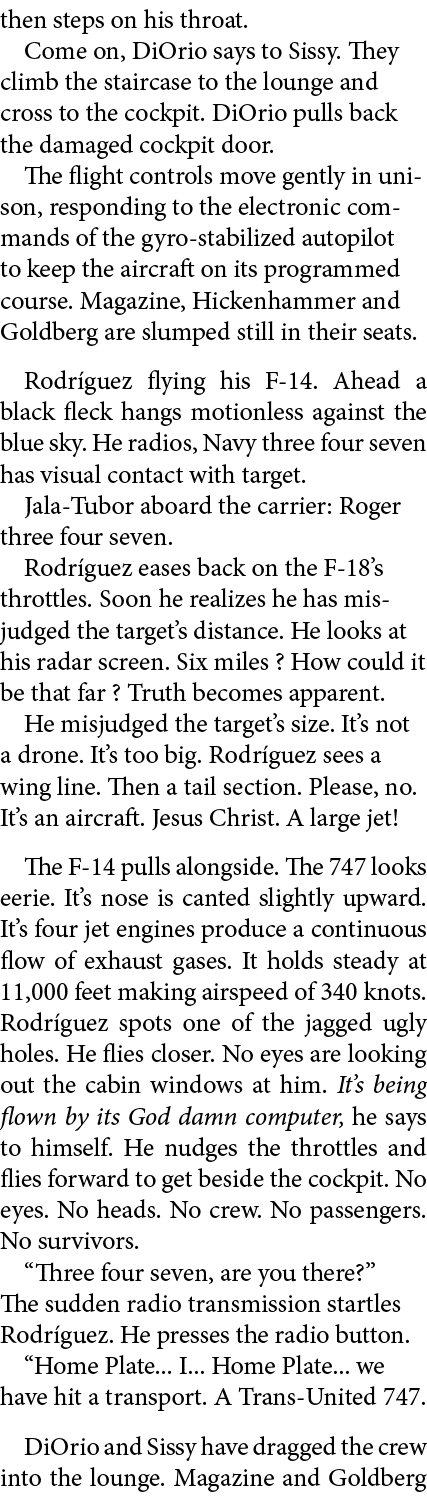 then steps on his throat. Come on, DiOrio says to Sissy. They climb the staircase to the lounge and cross to the cock...