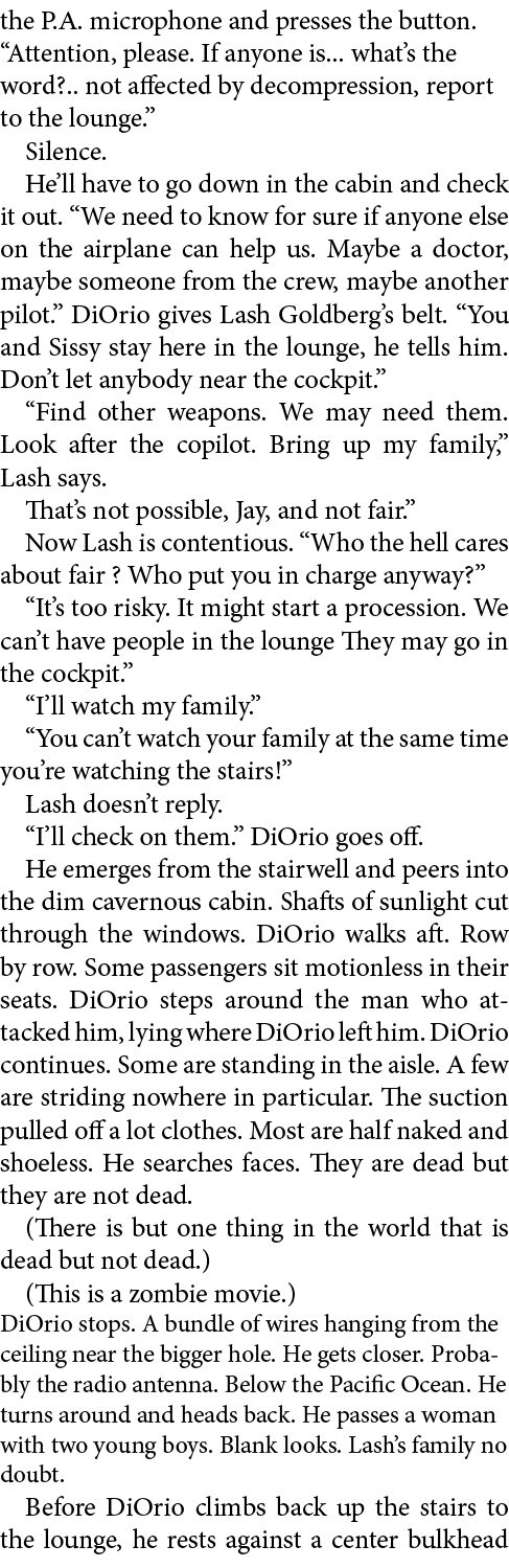 the P.A. microphone and presses the button. “Attention, please. If anyone is... what’s the word?.. not affected by de...
