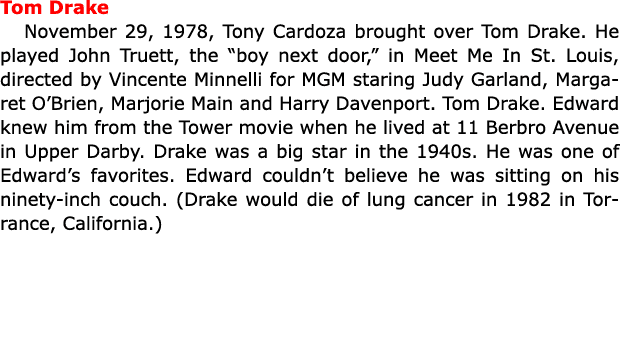 Tom Drake November 29, 1978, ﻿Tony Cardoza brought over ﻿Tom Drake. He played John Truett, the “boy next door,” in Me...