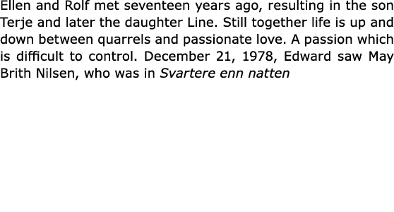 Ellen and Rolf met seventeen years ago, resulting in the son Terje and later the daughter Line. Still together life i...