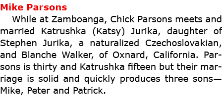 Mike Parsons While at Zamboanga, Chick Parsons meets and married Katrushka (Katsy) Jurika, daughter of Stephen Jurika...