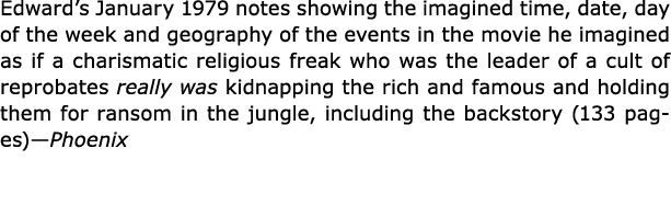 Edward’s January 1979 notes showing the imagined time, date, day of the week and geography of the events in the movie...