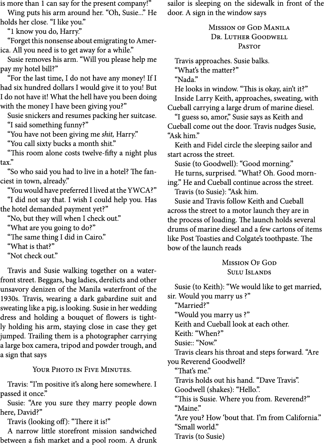 is more than 1 can say for the present company!” Wing puts his arm around her. “Oh, Susie...” He holds her close. “I ...