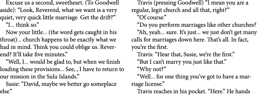 Excuse us a second, sweetheart. (To Goodwell aside): “Look, Reverend, what we want is a very quiet, very quick little...