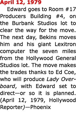 April 12, 1979 Edward goes to ﻿Room #17 Producers Building #4, on the Burbank Studios lot to clear the way for the mo...