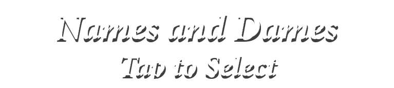 Names and Dames Tap to Select