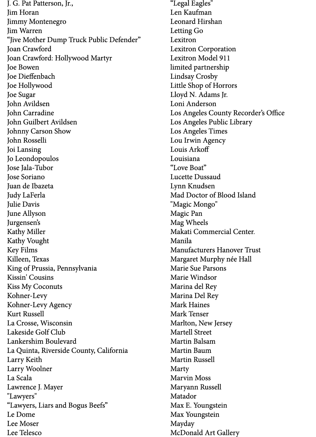 J. G. Pat Patterson, Jr., Jim Horan Jimmy Montenegro Jim Warren “Jive Mother Dump Truck Public Defender” Joan Crawfor...