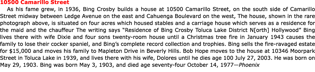 10500 Camarillo Street As his fame grew, in 1936, ﻿Bing Crosby builds a house at 10500 Camarillo Street, on the south...