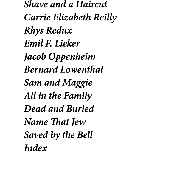 Shave and a Haircut Carrie Elizabeth Reilly Rhys Redux Emil F. Lieker Jacob Oppenheim Bernard Lowenthal Sam and Maggi...