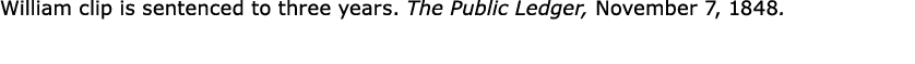 William clip is sentenced to three years. The Public Ledger, November 7, 1848.