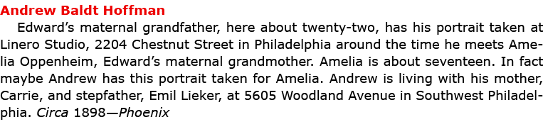 ﻿Andrew Baldt Hoffman Edward’s maternal grandfather, here about twenty two, has his portrait taken at Linero Studio,...