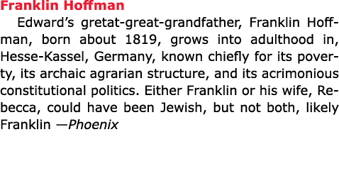 Franklin Hoffman Edward’s gretat great grandfather, Franklin Hoffman, born about 1819, grows into adulthood in, ﻿Hess...