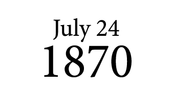 July 24 1870