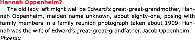 Hannah Oppenheim? The old lady left might well be Edward’s great great grandmother, ﻿Hannah Oppenheim, maiden name u...