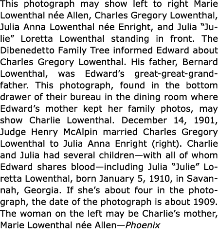 This photograph may show left to right Marie Lowenthal n e Allen, ﻿Charles Gregory Lowenthal, Julia Anna Lowenthal n ...