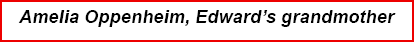 Amelia Oppenheim, Edward’s grandmother