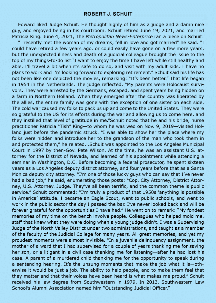 Robert J. Schuit Edward liked Judge Schuit. He thought highly of him as a judge and a damn nice guy, and enjoyed bein...
