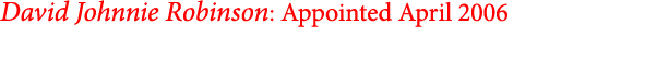 David Johnnie Robinson: Appointed April 2006