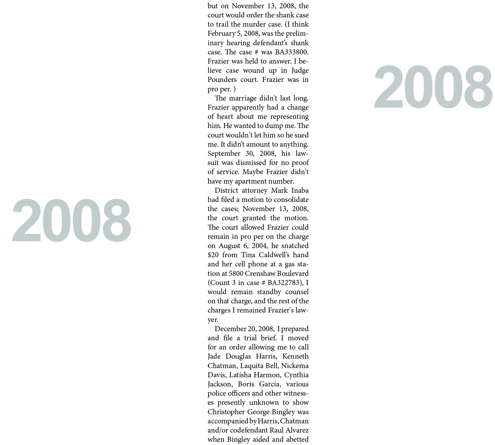 but on November 13, 2008, the court would order the shank case to trail the murder case. (I think February 5, 2008, w...