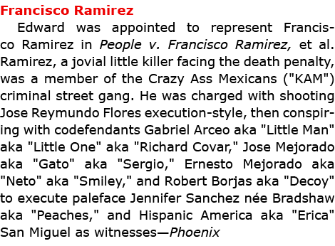 ﻿Francisco Ramirez Edward was appointed to represent ﻿﻿Francisco Ramirez in ﻿People v. ﻿﻿Francisco Ramirez, et al. R...