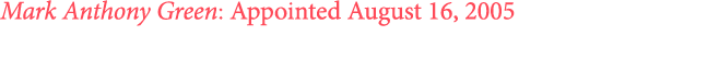 Mark Anthony Green: Appointed August 16, 2005