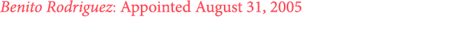 Benito Rodriguez: Appointed August 31, 2005