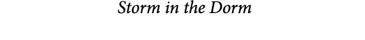 Storm in the Dorm