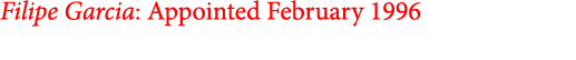 Filipe Garcia: Appointed February 1996