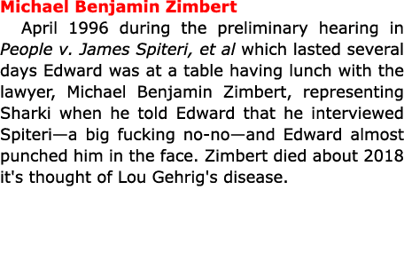 Michael Benjamin Zimbert April 1996 during the preliminary hearing in People v. ﻿James Spiteri, et al which lasted se...
