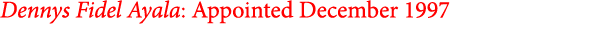 Dennys Fidel Ayala: Appointed December 1997